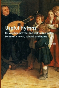 Paperback Useful Hymns: for Worship, Prayer, and Instruction in the Lutheran Church, School, and Home Book