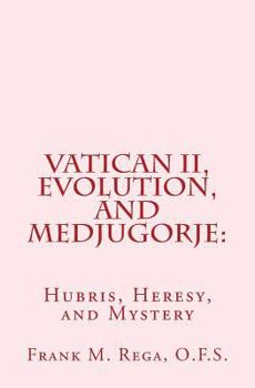 Paperback Vatican II, Evolution, and Medjugorje: Hubris, Heresy, and Mystery Book