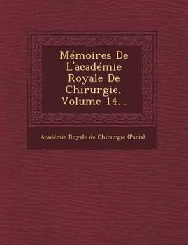 Paperback Memoires de L'Academie Royale de Chirurgie, Volume 14... [French] Book