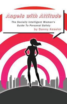 Paperback Angels with Attitude: The Socially Intelligent Woman's Guide To Personal Safety Book