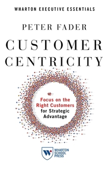 Hardcover Customer Centricity: Focus on the Right Customers for Strategic Advantage Book