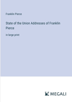 Paperback State of the Union Addresses of Franklin Pierce: in large print Book