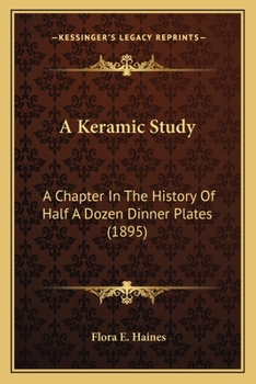 Paperback A Keramic Study: A Chapter In The History Of Half A Dozen Dinner Plates (1895) Book