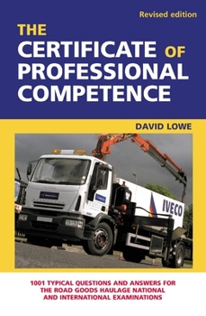 Paperback The Certificate of Professional Competence: 1001 Typical Questions and Answers for the Road Goods Haulage National and International Examination Book