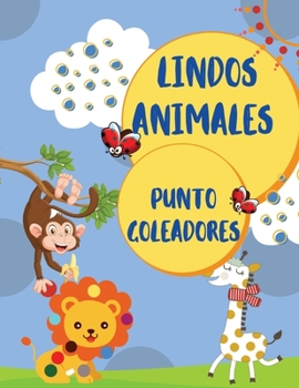 Marcadores de puntos de animales lindos: Libro de actividades y para colorear para preescolares y niños de 1-3, 2-4 y 3-5 años con simpáticos animales, Dot a Dot for Smart Kids