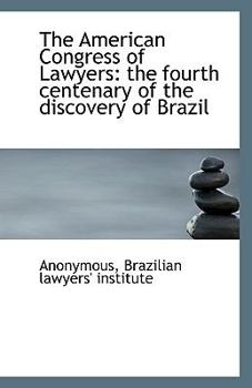 Paperback The American Congress of Lawyers: the fourth centenary of the discovery of Brazil Book