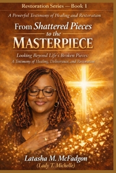 Paperback From Shattered Pieces to the Master Piece: Looking Beyond the Broken Pieces Book