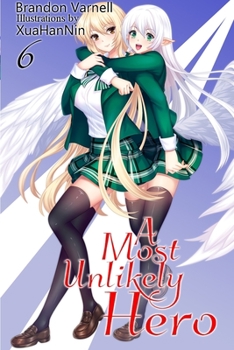 A Most Unlikely Hero, Volume 6: A Sci-Fi Harem Light Novel - Book #6 of the A Most Unlikely Hero