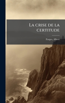 Hardcover La crise de la certitude [French] Book