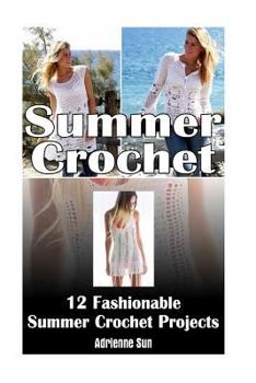 Paperback Summer Crochet: 12 Fashionable Summer Crochet Projects: (Crochet Patterns for Dummies, Crochet Pattern Books) Book