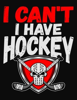 Paperback I Can't I Have Hockey: Ice Hockey Journal - College Ruled Composition Notebook Book