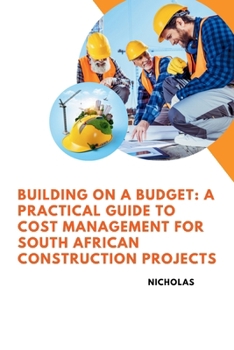 Paperback Building on a Budget: A Practical Guide to Cost Management for South African Construction Projects Book