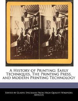 A History of Printing : Early Techniques, the Printing Press, and Modern Printing Technology