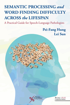 Paperback Semantic Processing and Word Finding Difficulty Across the Lifespan: A Practical Guide for Speech-Language Pathologists Book