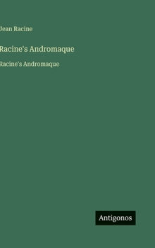 Racine's Andromaque: Racine's Andromaque (French Edition)
