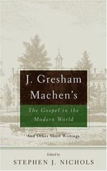 Paperback J. Gresham Machen's The Gospel and the Modern World: And Other Short Writings Book