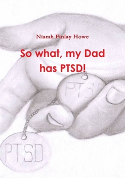 Paperback So what, my Dad has PTSD! Book