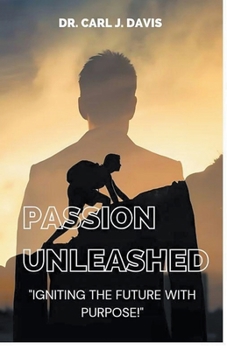 Passion Unleashed: Igniting The Future With Purpose.