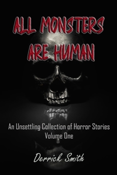 Paperback All Monsters are Human: An Unsettling Collection of Horror Stories - Volume One Book