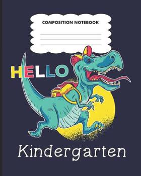Hello kindergarten: Dinosaur Back to School primary composition notebook for kids Wide Ruled copy book for elementary kids school supplies student teacher daily creative writing journal