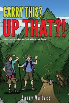 Paperback Carry This? Up That? ....Hiking the Appalachian Trail.....with No Hair Dryer Book