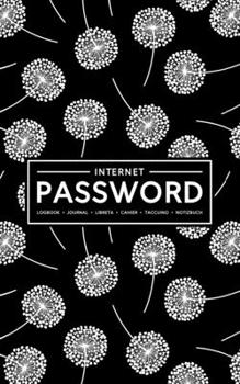 Internet Password Logbook | Journal | Libreta | Cahier | Taccuino | Notizbuch: 100 Page Password Book to Track & Organize Your Computer Logins, ... & Usernames: White Dandelions on Black 115-8