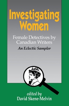 Paperback Investigating Women: Female Detectives by Canadian Writers: An Eclectic Sampler Book
