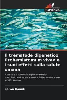Paperback Il trematode digenetico Prohemistomum vivax e i suoi effetti sulla salute umana [Italian] Book