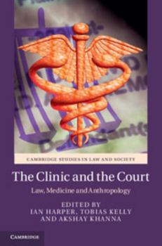 Hardcover The Clinic and the Court: Law, Medicine and Anthropology Book