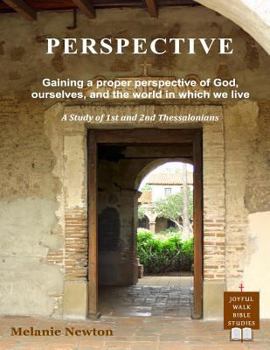 Paperback Perspective: Gaining a Proper Perspective of God, Ourselves, and the World in Which We Live (a Study of 1st and 2nd Thessalonians) Book