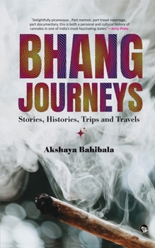 Paperback Bhang Journeys: Stories, Histories, Trips and Travels Book