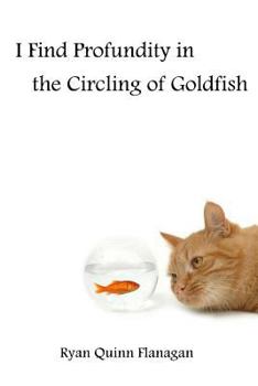 Paperback I Find Profundity in the Circling of Goldfish Book