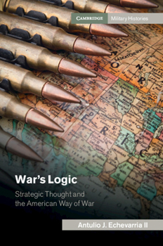 Paperback War's Logic: Strategic Thought and the American Way of War Book