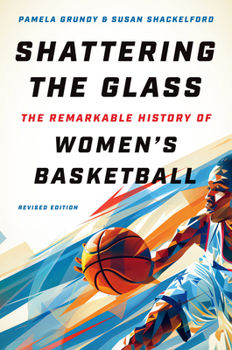 Hardcover Shattering the Glass: The Remarkable History of Women's Basketball Book