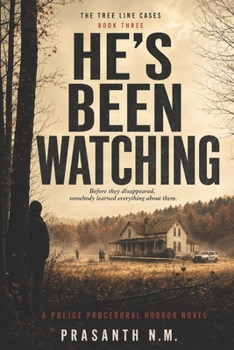 HE’S BEEN WATCHING (BOOK THREE OF THE TREE LINE CASES): Before they disappeared, somebody learned everything about them. (A Police Procedural Horror Novel)