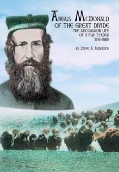 Paperback Angus McDonald of the Great Divide: The Uncommon Life of a Fur Trader 1816-1889 Book