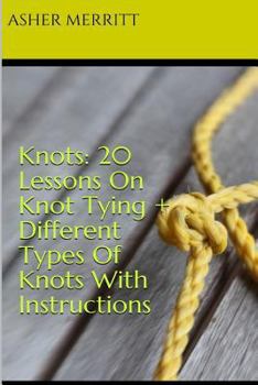 Paperback Knots: 20 Lessons on Knot Tying + Different Types of Knots with Instructions Book