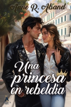 Paperback Una princesa en rebeldía: (Princesas y guardaespaldas en un thriller romántico) [Spanish] Book