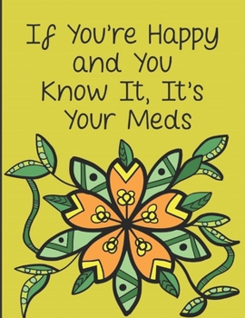 If Youre Happy And You Know It Its Your Meds: Hospital Nurse Life: Coloring the Stress Away with this Unique and Fun Color Book Loaded with Nursing Messages