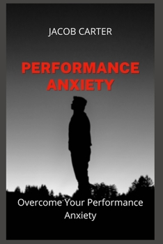 Paperback Performance Anxiety: Overcome Your Performance Anxiety Book