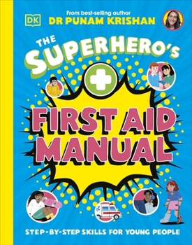 The Superhero's First Aid Manual: Step-By-Step Skills for Young People