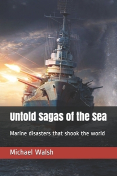 Paperback Untold Sagas of the Sea: Marine disasters that shook the world Book