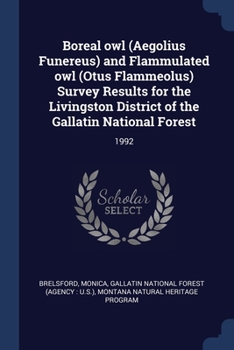 Boreal owl (Aegolius Funereus) and Flammulated owl (Otus Flammeolus) Survey Results for the Livingston District of the Gallatin National Forest: 1992