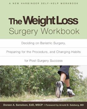 Paperback The Weight Loss Surgery Workbook: Deciding on Bariatric Surgery, Preparing for the Procedure, and Changing Habits for Post-Surgery Success Book