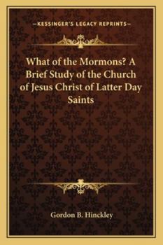 What of the Mormons? a Brief Study of the Church of Jesus Christ of Latter Day Saints