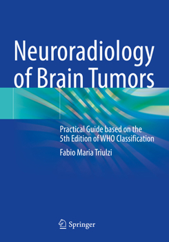 Paperback Neuroradiology of Brain Tumors: Practical Guide Based on the 5th Edition of Who Classification Book