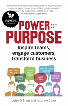 Paperback The Power of Purpose: Inspire Teams, Engage Customers, Transform Business Book