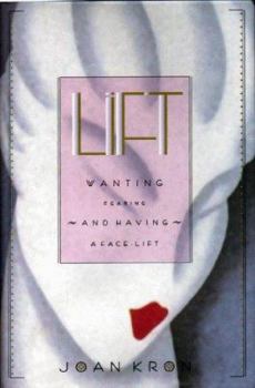 Hardcover Lift: Wanting, Fearing, and Having a Face-Lift Book
