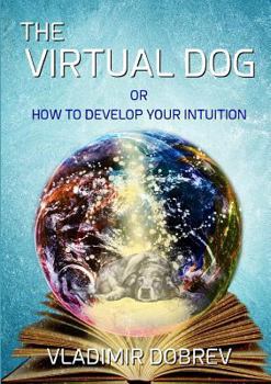Paperback The Virtual Dog or How To Develop Your Intuition (black & white) Book