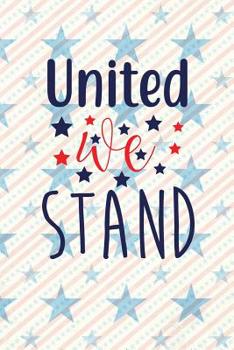 Paperback United We Stand: Independence Day The Fourth of July College Ruled Notebook Gift & Greeting Card Alternative Book